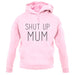 Shut Up Mum unisex hoodie