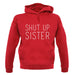 Shut Up Sister unisex hoodie