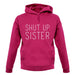 Shut Up Sister unisex hoodie