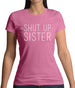 Shut Up Sister Womens T-Shirt