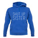 Shut Up Sister unisex hoodie