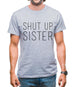Shut Up Sister Mens T-Shirt