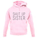 Shut Up Sister unisex hoodie