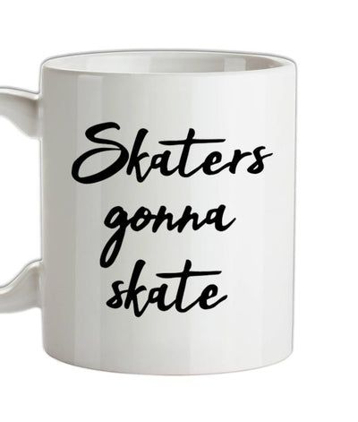 Skaters Gonna Skate Ceramic Mug