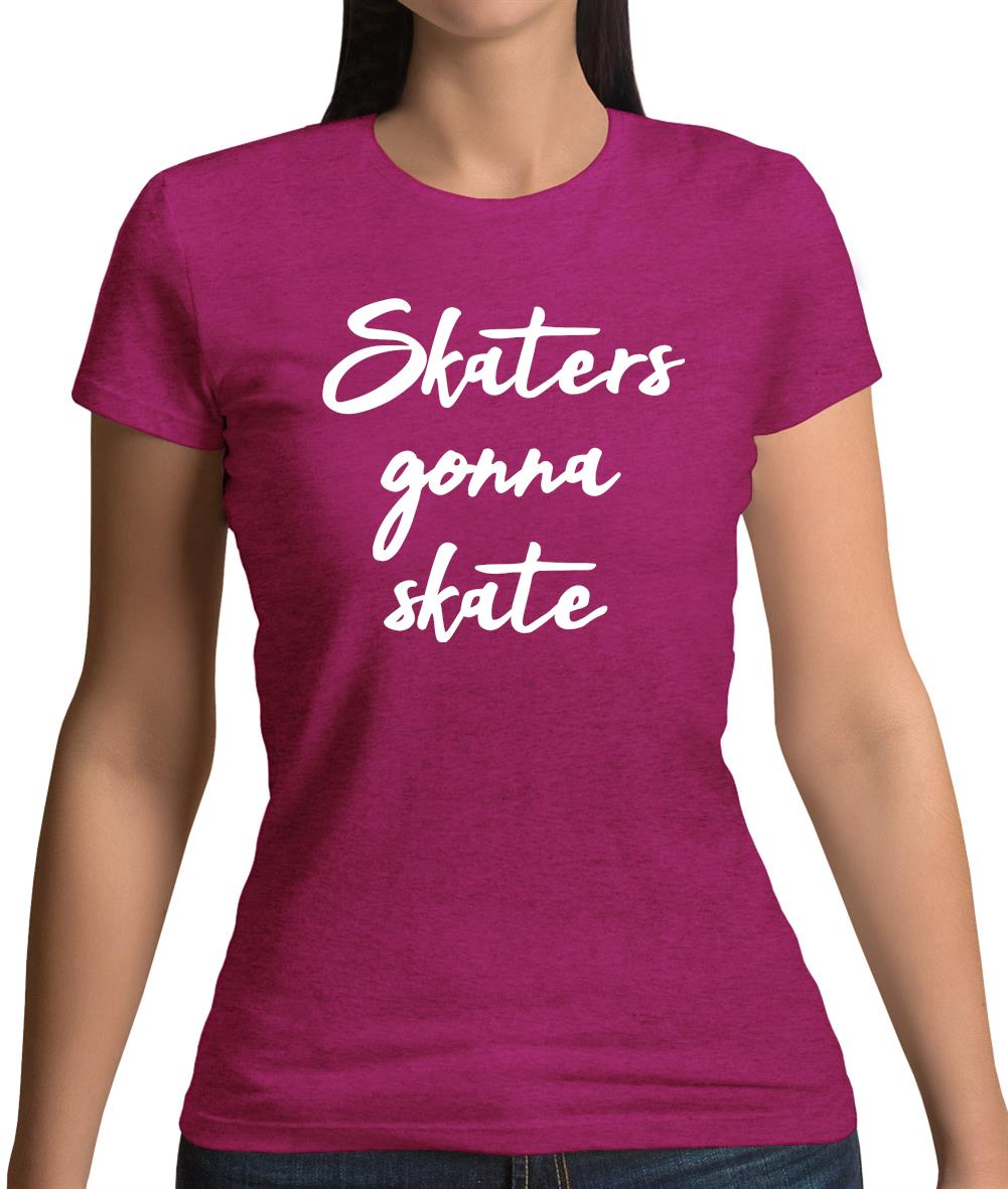 Skaters Gonna Skate Womens T-Shirt