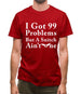 I Got 99 Problems But A Snitch Ain'T One Mens T-Shirt