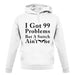 I Got 99 Problems But A Snitch Ain'T One unisex hoodie