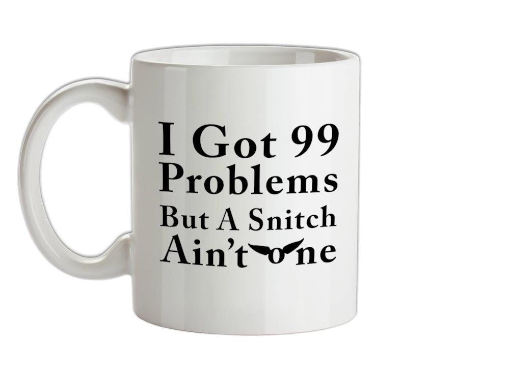I got 99 problems but a snitch ain't one Ceramic Mug