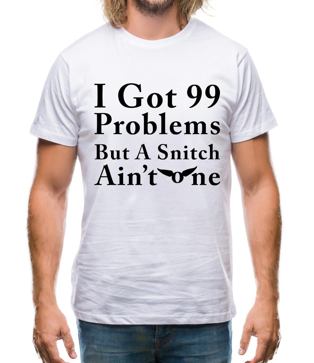 I Got 99 Problems But A Snitch Ain'T One Mens T-Shirt