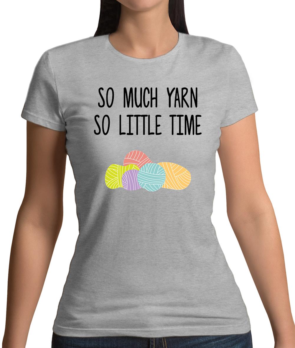 So Much Yarn, So Little Time Womens T-Shirt