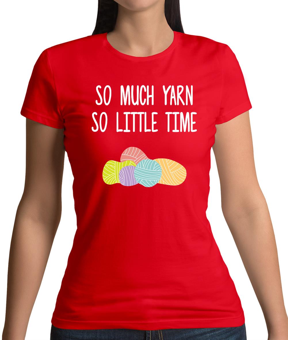 So Much Yarn, So Little Time Womens T-Shirt