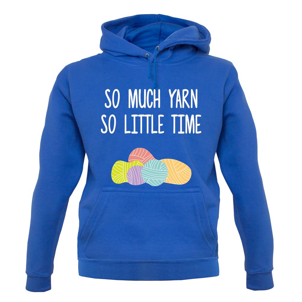 So Much Yarn, So Little Time unisex hoodie