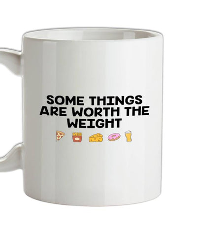 Some Things Are Worth The Weight Ceramic Mug