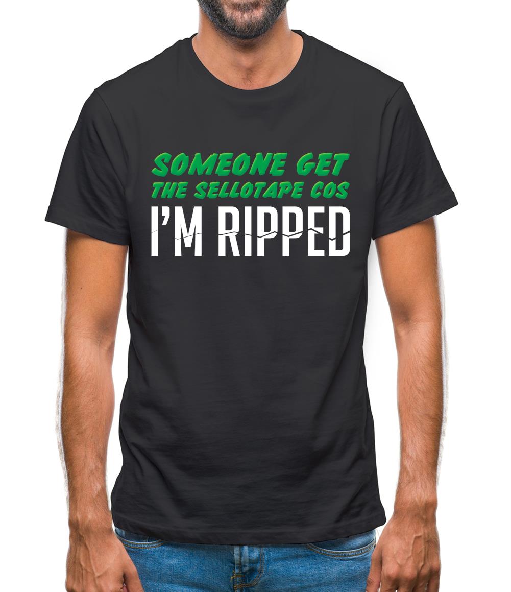 Someone Get The Sellotape Cos I'm Ripped Mens T-Shirt