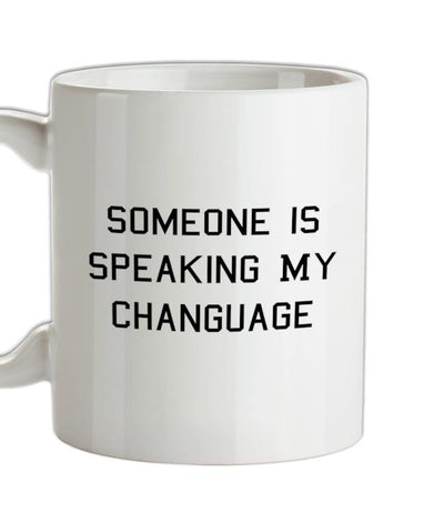 Someone Is Speaking My Changuage Ceramic Mug