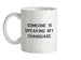 Someone Is Speaking My Changuage Ceramic Mug