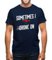 Sometimes I Drone On Mens T-Shirt