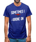 Sometimes I Drone On Mens T-Shirt