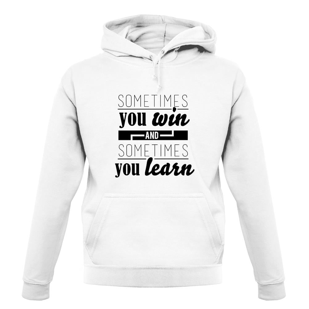 Sometimes You Win Sometimes You Learn unisex hoodie