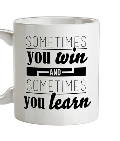 Sometimes You Win Sometimes You Learn Ceramic Mug