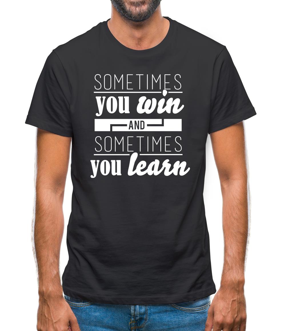 Sometimes You Win Sometimes You Learn Mens T-Shirt