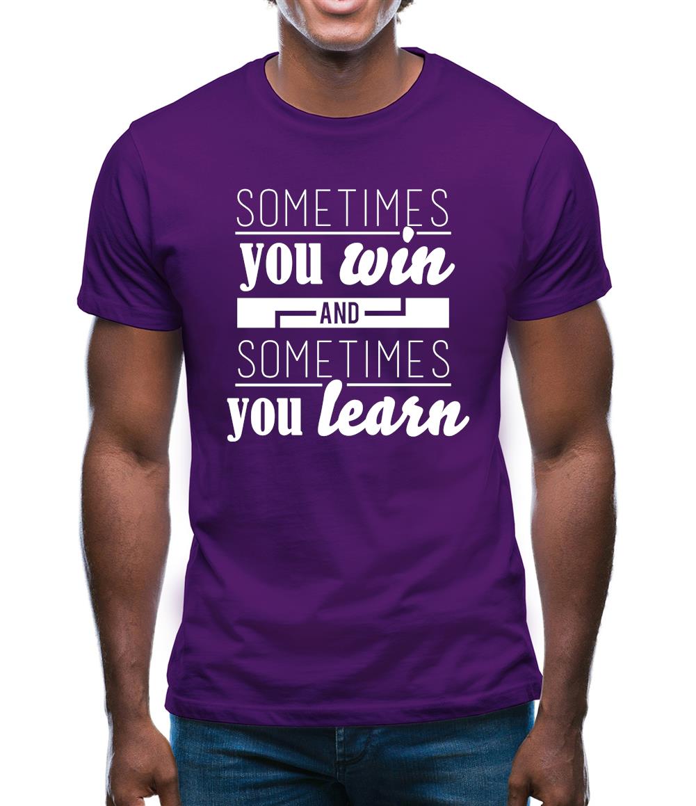 Sometimes You Win Sometimes You Learn Mens T-Shirt