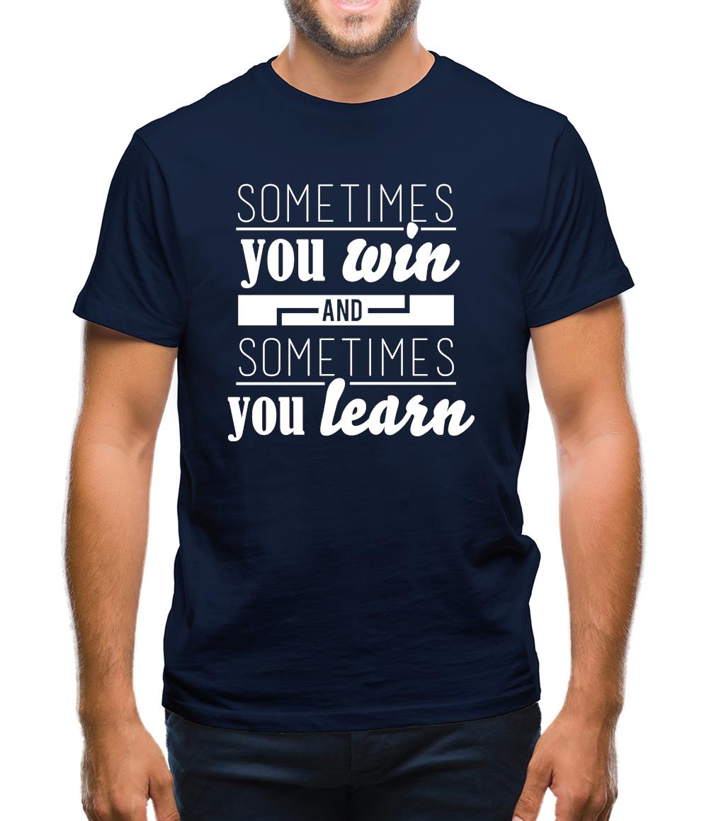 Sometimes You Win Sometimes You Learn Mens T-Shirt