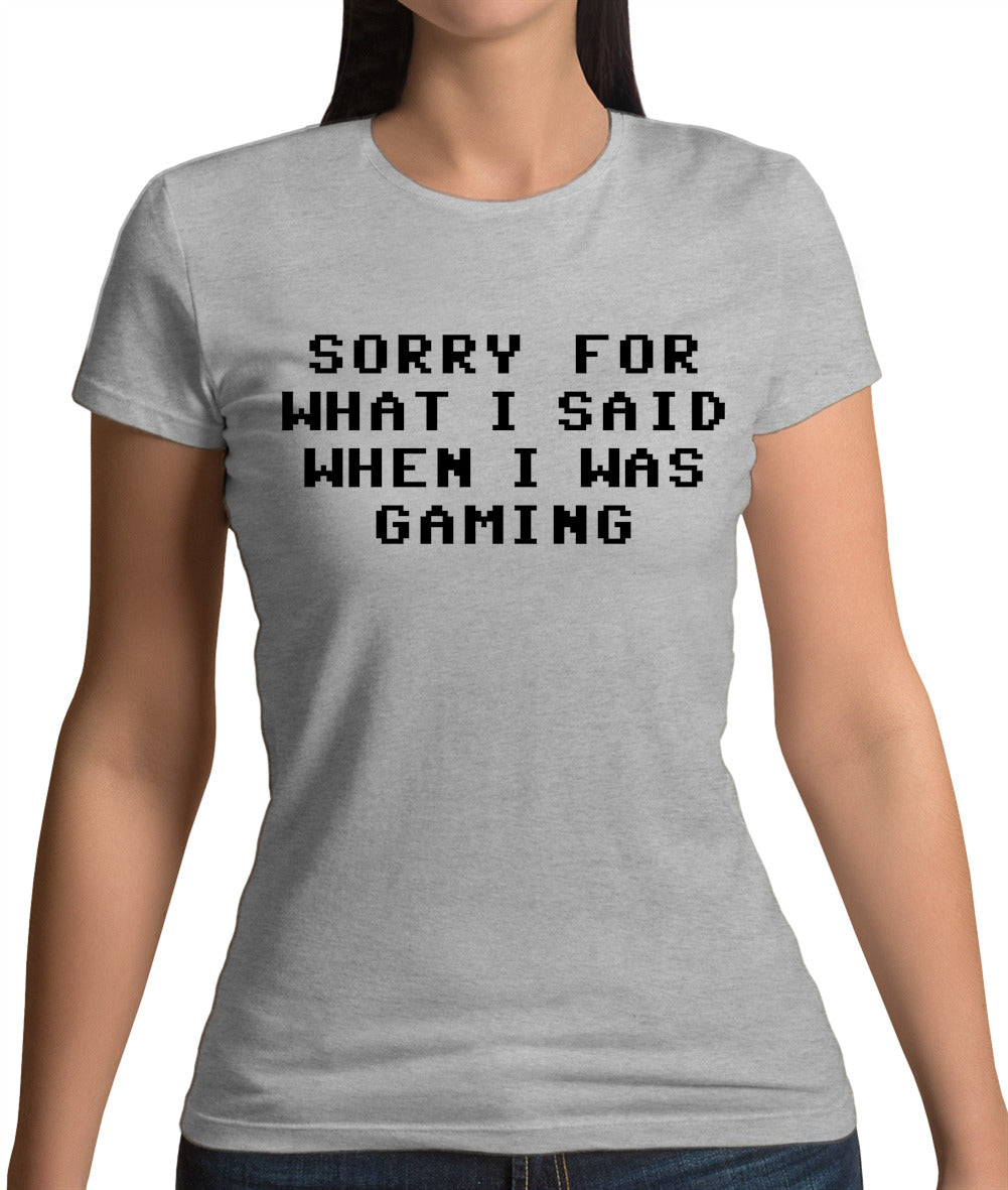 Sorry For What I Said When I Was Gaming Womens T-Shirt