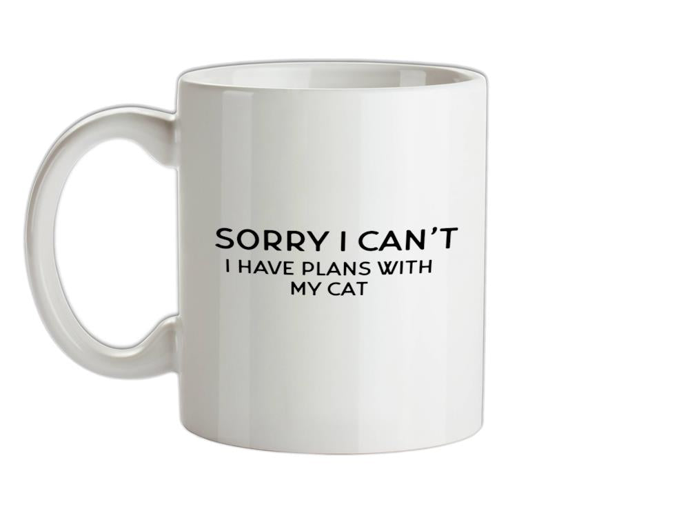 Sorry I Can't, I have Plans With My Cat Ceramic Mug