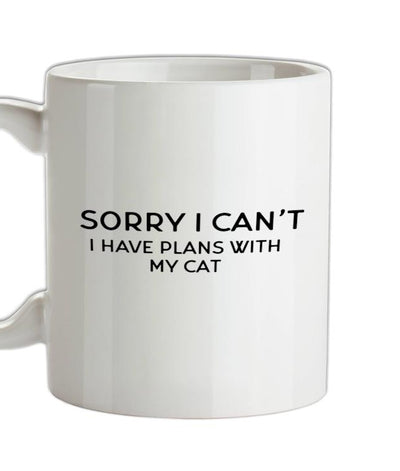 Sorry I Can't, I have Plans With My Cat Ceramic Mug