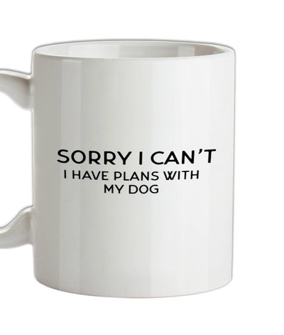 Sorry I Can't, I have Plans With My Dog Ceramic Mug