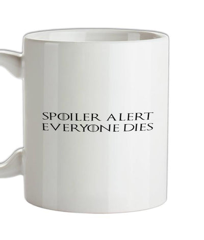 Spoiler Alert Everyone Dies Ceramic Mug