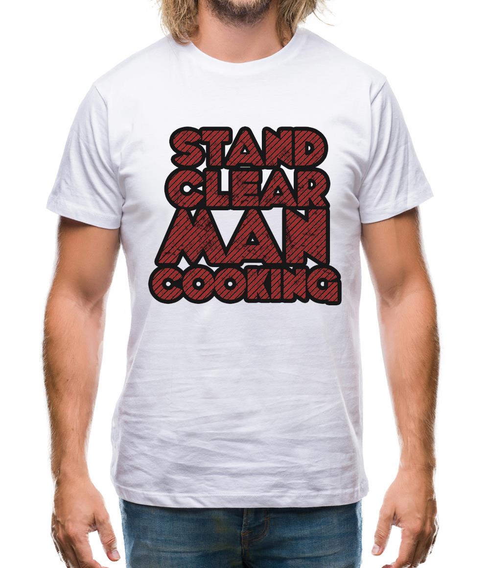 Stand Clear Man Cooking Mens T-Shirt