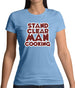 Stand Clear Man Cooking Womens T-Shirt