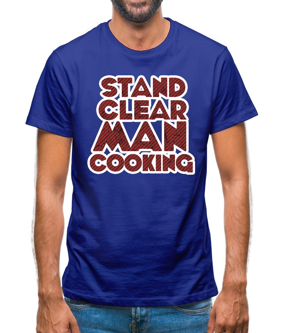 Stand Clear Man Cooking Mens T-Shirt