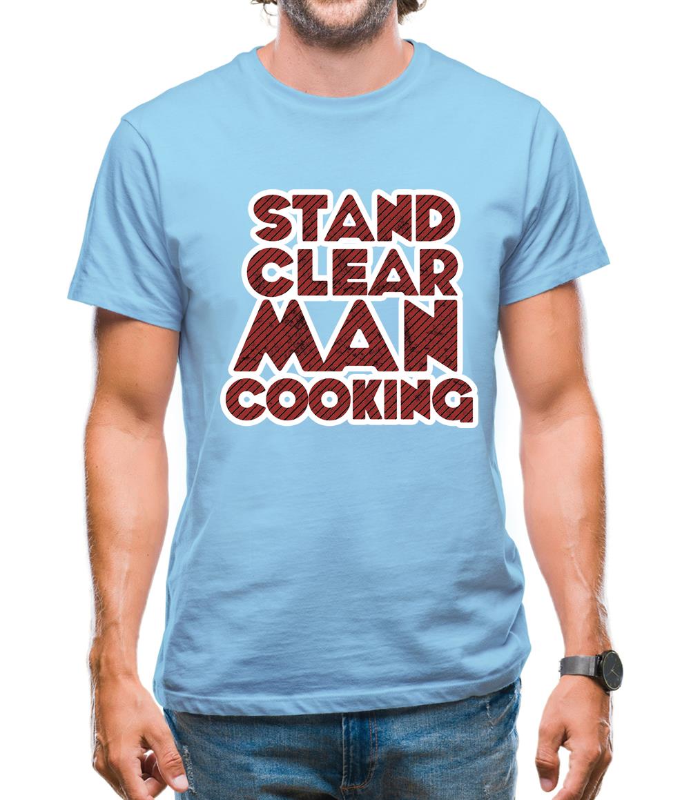 Stand Clear Man Cooking Mens T-Shirt