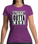 Straight Outta Womb Womens T-Shirt