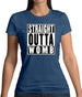 Straight Outta Womb Womens T-Shirt