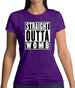 Straight Outta Womb Womens T-Shirt