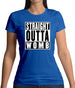 Straight Outta Womb Womens T-Shirt