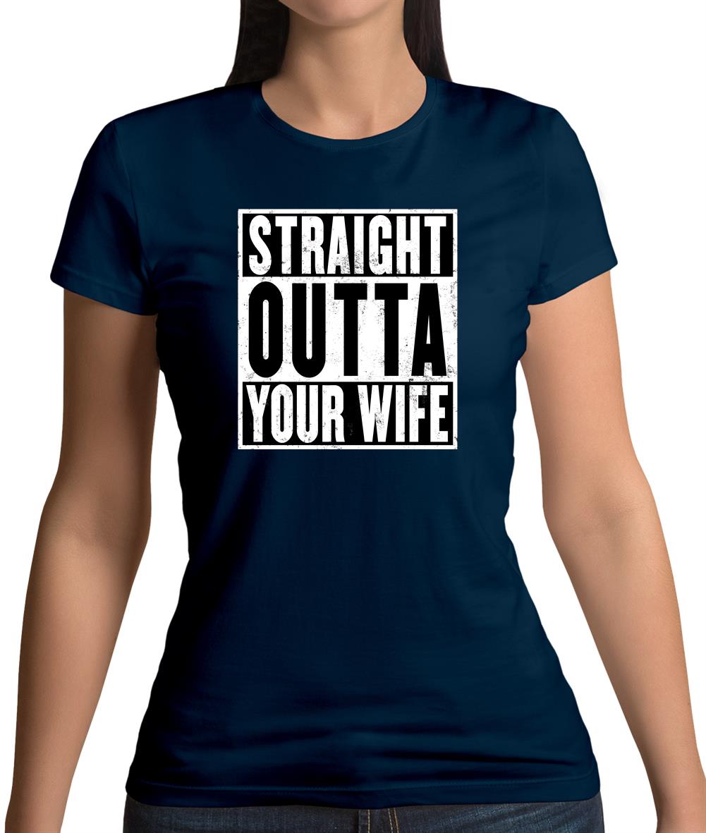 Straight Outta Your Wife Womens T-Shirt