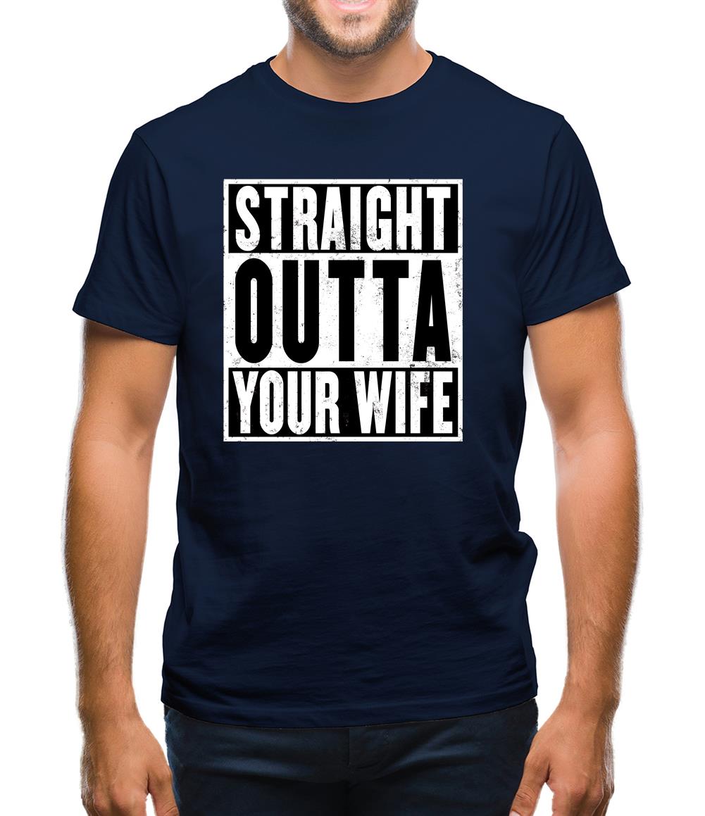 Straight Outta Your Wife Mens T-Shirt