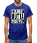 Straight Outta Your Wife Mens T-Shirt