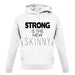 Strong Is The New Skinny unisex hoodie