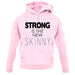 Strong Is The New Skinny unisex hoodie