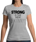 Strong Is The New Skinny Womens T-Shirt