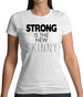 Strong Is The New Skinny Womens T-Shirt