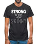 Strong Is The New Skinny Mens T-Shirt
