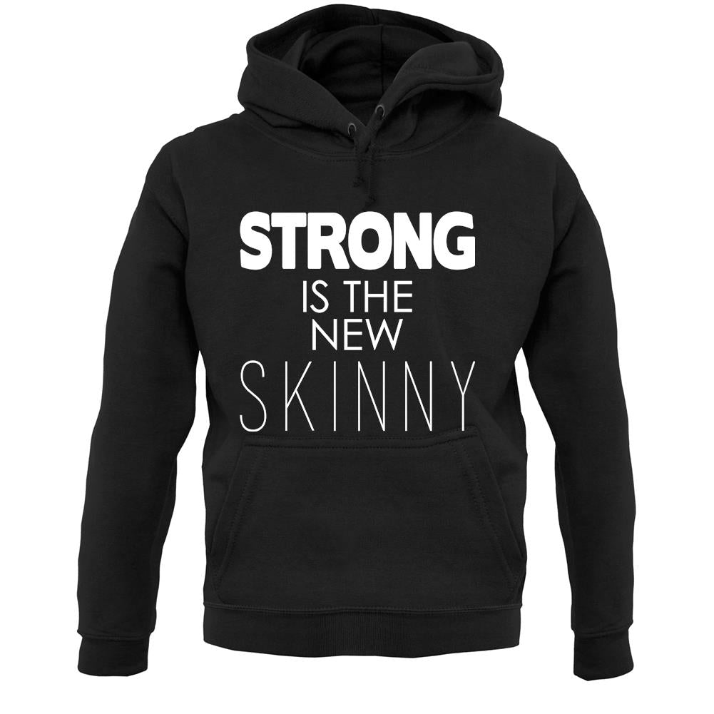 Strong Is The New Skinny Unisex Hoodie