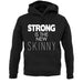 Strong Is The New Skinny unisex hoodie